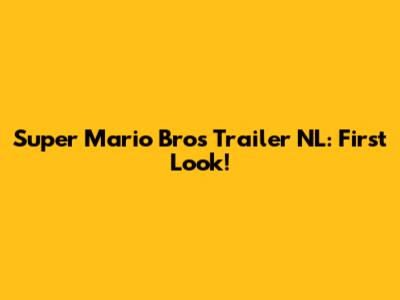 Super Mario Bros Trailer NL: First Look!