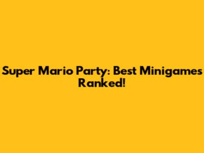 Super Mario Party: Best Minigames Ranked!
