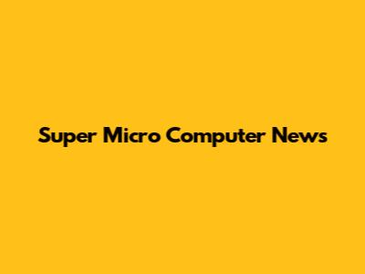 Super Micro Computer News