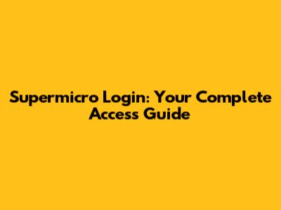 Supermicro Login: Your Complete Access Guide
