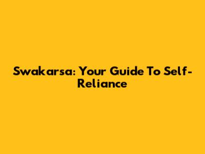 Swakarsa: Your Guide To Self-Reliance