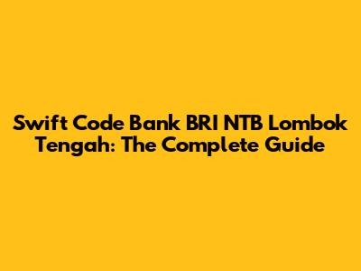 Swift Code Bank BRI NTB Lombok Tengah: The Complete Guide
