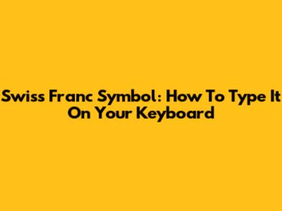 Swiss Franc Symbol: How To Type It On Your Keyboard