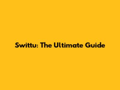 Swittu: The Ultimate Guide