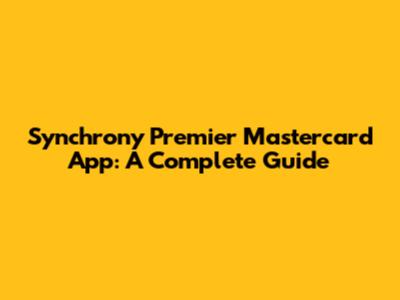 Synchrony Premier Mastercard App: A Complete Guide
