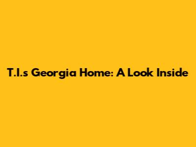 T.I.'s Georgia Home: A Look Inside