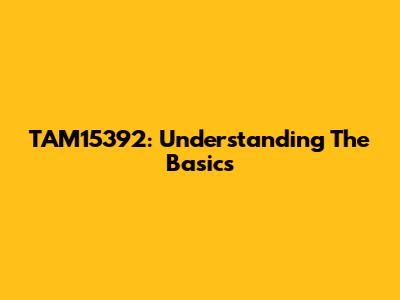 TAM15392: Understanding The Basics