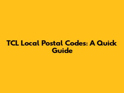 TCL Local Postal Codes: A Quick Guide