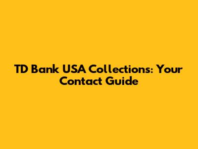 TD Bank USA Collections: Your Contact Guide