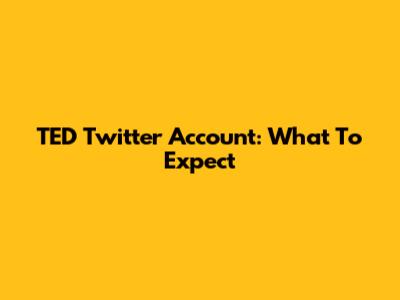 TED Twitter Account: What To Expect