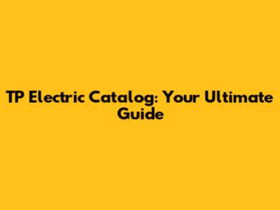 TP Electric Catalog: Your Ultimate Guide