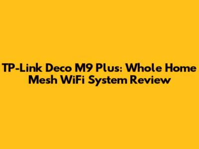 TP-Link Deco M9 Plus: Whole Home Mesh WiFi System Review