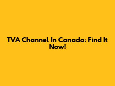 TVA Channel In Canada: Find It Now!