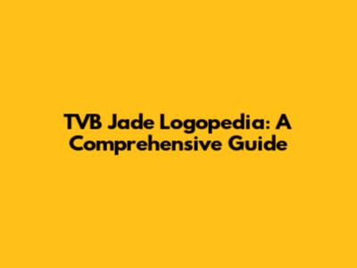 TVB Jade Logopedia: A Comprehensive Guide