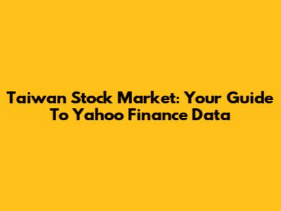 Taiwan Stock Market: Your Guide To Yahoo Finance Data