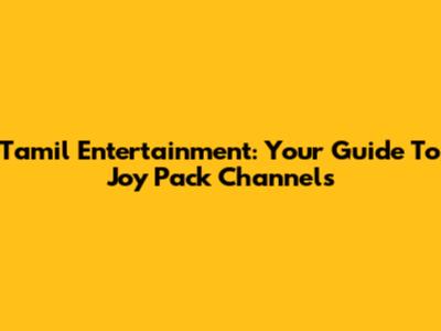 Tamil Entertainment: Your Guide To Joy Pack Channels