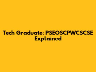 Tech Graduate: PSEOSCPWCSCSE Explained