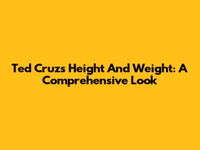 Ted Cruz's Height And Weight: A Comprehensive Look