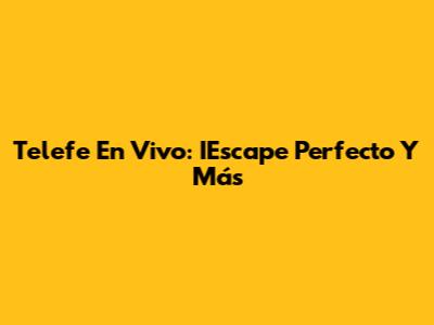 Telefe En Vivo: IEscape Perfecto Y Más