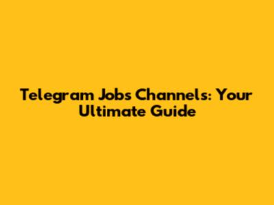 Telegram Jobs Channels: Your Ultimate Guide