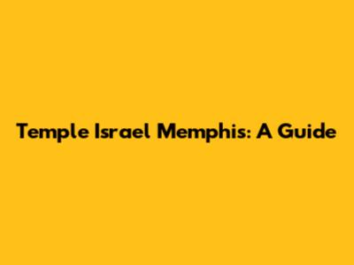 Temple Israel Memphis: A Guide