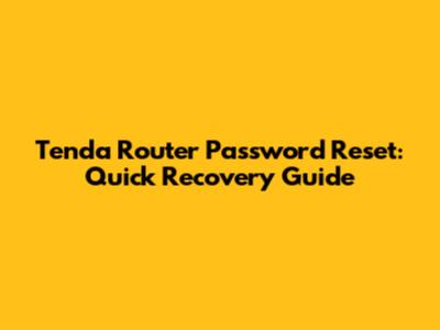 Tenda Router Password Reset: Quick Recovery Guide