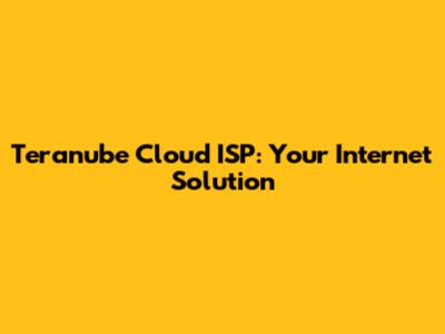 Teranube Cloud ISP: Your Internet Solution