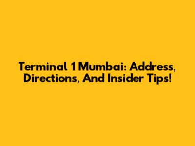 Terminal 1 Mumbai: Address, Directions, And Insider Tips!