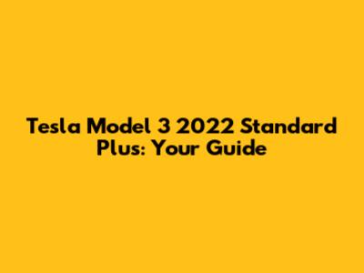Tesla Model 3 2022 Standard Plus: Your Guide