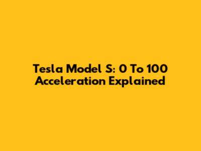 Tesla Model S: 0 To 100 Acceleration Explained