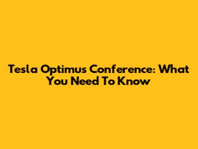 Tesla Optimus Conference: What You Need To Know