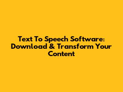 Text To Speech Software: Download & Transform Your Content