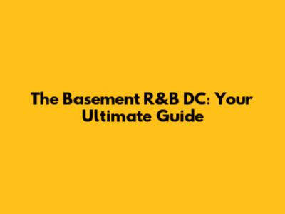 The Basement R&B DC: Your Ultimate Guide
