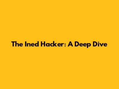 The Ined Hacker: A Deep Dive