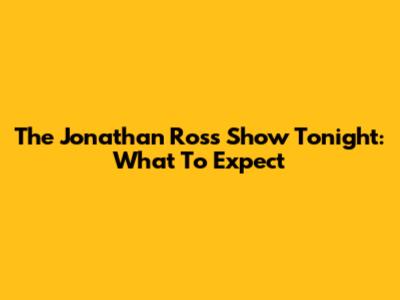 The Jonathan Ross Show Tonight: What To Expect