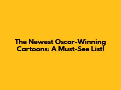 The Newest Oscar-Winning Cartoons: A Must-See List!