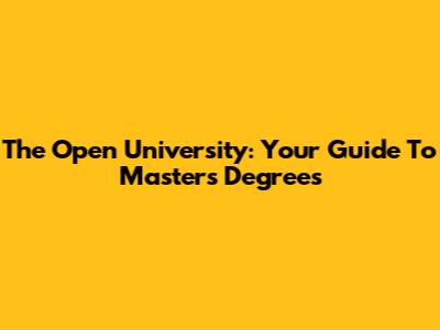 The Open University: Your Guide To Masters Degrees