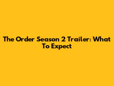 The Order Season 2 Trailer: What To Expect