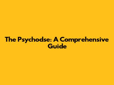 The Psychodse: A Comprehensive Guide