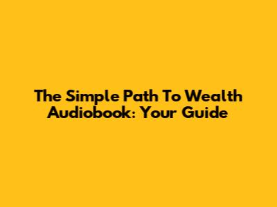 The Simple Path To Wealth Audiobook: Your Guide