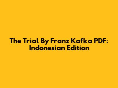The Trial By Franz Kafka PDF: Indonesian Edition