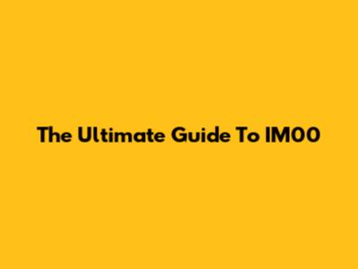 The Ultimate Guide To IM00