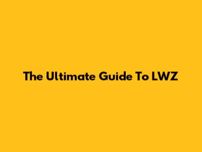 The Ultimate Guide To LWZ