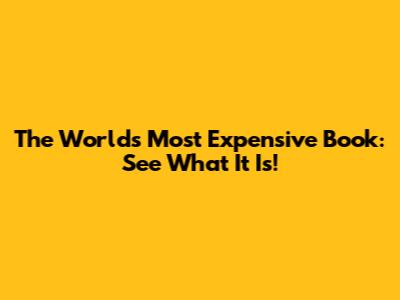 The World's Most Expensive Book: See What It Is!