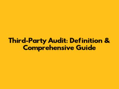 Third-Party Audit: Definition & Comprehensive Guide