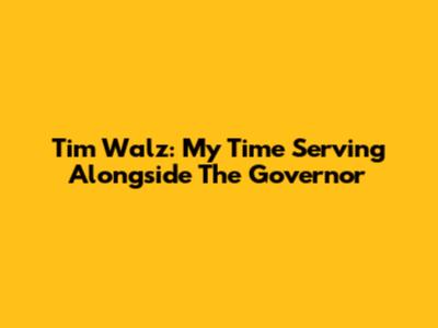 Tim Walz: My Time Serving Alongside The Governor