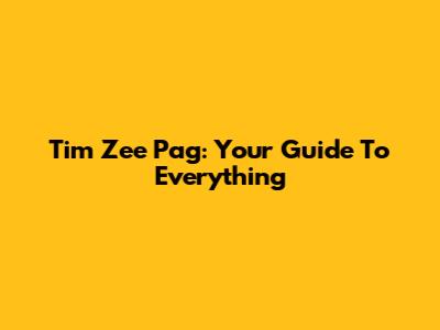 Tim Zee Pag: Your Guide To Everything