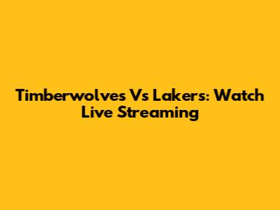 Timberwolves Vs Lakers: Watch Live Streaming