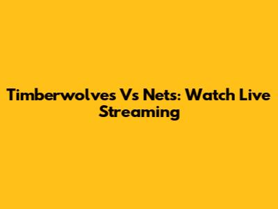 Timberwolves Vs Nets: Watch Live Streaming