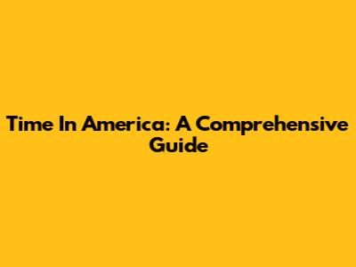 Time In America: A Comprehensive Guide